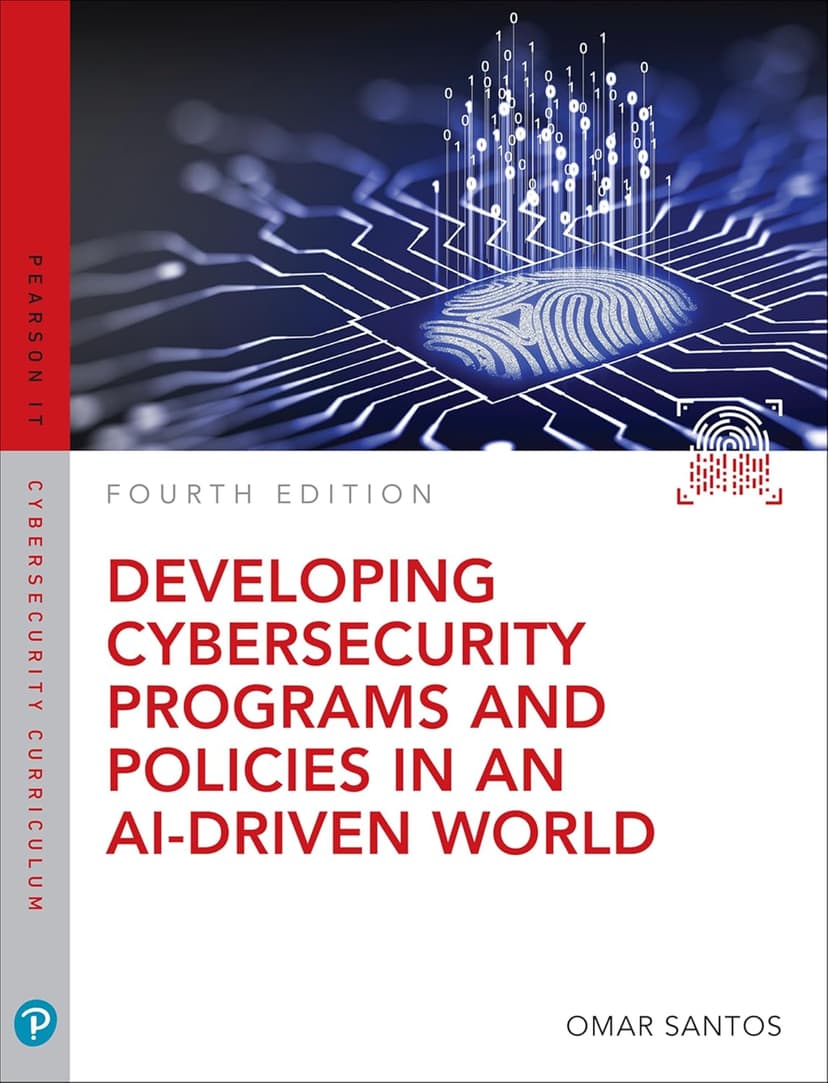Developing Cybersecurity Programs and Policies in an AI-Driven World (Pearson IT Cybersecurity Curriculum (ITCC))