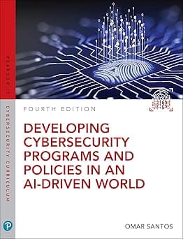 Developing Cybersecurity Programs and Policies in an AI-Driven World (Pearson IT Cybersecurity Curriculum (ITCC))