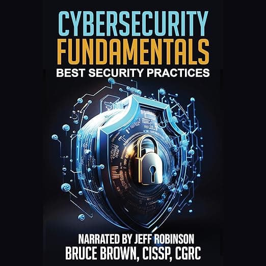 Cybersecurity Fundamentals: Best Security Practices (Cybersecurity Beginner, Book 1)